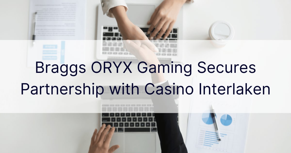 Braggs ORYX Gaming asegura una asociaciÃ³n con Casino Interlaken
